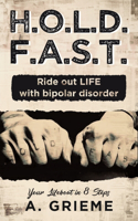H.O.L.D. F.A.S.T. - Ride out LIFE with Bipolar Disorder: Your Lifeboat in 8 Steps