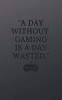 A day without gaming is a day wasted