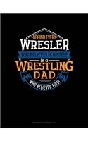 Behind Every Wrestler Who Believes In Himself Is A Wrestling Dad Who Believed First: Storyboard Notebook 1.85:1(940 Storyboard Notebook 1.85:1)