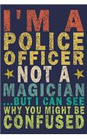 I'm A Police Officer Not A Magician ...But I Can See Why You Might Be Confused