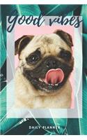 Good Vibes - Pug's Mom Planner - 14-Week Daily Planner - Pug Calendar with Daily Agenda, Meal Planner and Water Intake Tracker