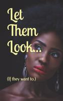 Let Them Look...