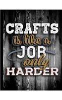 Crafts Is Like A Job Only Harder: Personalised Gift for Coworker Friend Customized Hobby Lover Gifts Planner Daily Weekly Monthly Undated Calendar Organizer Journal