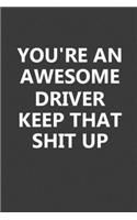 You're An Awesome Driver Keep That Shit Up