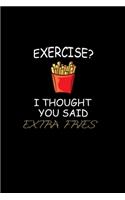 Exercise? I thought you said extra fries!: Food Journal - Track your Meals - Eat clean and fit - Breakfast Lunch Diner Snacks - Time Items Serving Cals Sugar Protein Fiber Carbs Fat - 110 pag