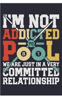 Im Not Addicted To Pool We Are Just In a Very Committed Relationship