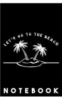 Let's go to the beach - NOTEBOOK: Beach Summer Sun Holiday Trip Journey Seaside Party Notebook. Dot Grid Journal or Notebook (6x9 inches) with 120 Pages