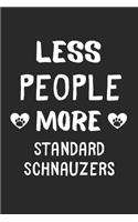 Less People More Standard Schnauzers