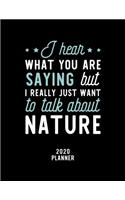 I Hear What You Are Saying I Really Just Want To Talk About Nature 2020 Planner