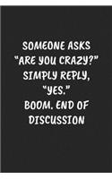 If Someone Asks "Are You Crazy?" Reply, "Yes." Boom. End Of Discussion: Funny Notebook For Coworkers for the Office - Blank Lined Journal Mens Gag Gifts For Women