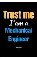 Trust Me I'm A Mechanical Engineer Notebook - Mechanical Engineer Funny Gift