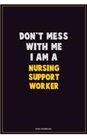 Don't Mess With Me, I Am A Nursing support worker: Career Motivational Quotes 6x9 120 Pages Blank Lined Notebook Journal