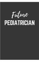 Future Pediatrician Notebook: Lined Journal (Gift for Aspiring Pediatrician), 120 Pages, 6 x 9, Matte Finish