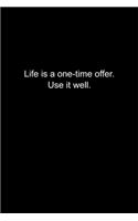 Life is a one-time offer. Use it well.