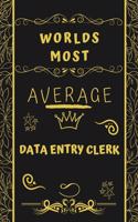 Worlds Most Average Data Entry Clerk: Perfect Gag Gift For An Average Data Entry Clerk Who Deserves This Award! - Blank Lined Notebook Journal - 120 Pages 6 x 9 Format - Office - Birthda