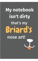 My notebook isn't dirty that's my Briard's nose art: For Briard Dog Fans