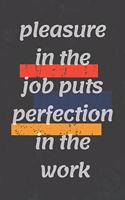 pleasure in the job puts perfection in the work