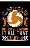 It's What You Learn After You Know It All That Counts: Best volleyball quote journal notebook for multiple purpose like writing notes, plans and ideas. Best volleyball composition notebook for volleyball