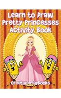 Learn to Draw Pretty Princesses Activity Book