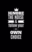 Ignore the Noise And Follow Your Own Choice: Composition Notebook Writing Journal 6" x 9" 0 Pages. Journal Notebook for Note Taking, Diary, Journaling, Gratitude and Reminder for Girls, Women a