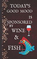 Today's Good Mood Is Sponsored By Wine & Fish