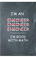I'm an Engineer I'm Good with Math Notebook