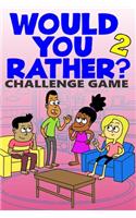 Would You Rather Challenge Game: Volume 2 - Funny, Silly, and Challenging Questions Gift Idea for Kids, Teens, Boys and Girls