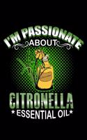 I'm Passionate About Citronella Essential Oil: Essential Oil Blank Notebook And Journal Organizer