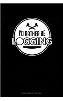 I'd Rather Be Logging: Gas & Mileage Log Book(41 Gas & Mileage Log Book)