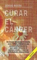 Curar El Cáncer: Un Ensayo-Novela que te enseña como COMER y PENSAR de una manera antiinflamatoria, para poder restaurar el sistema inmune y tratar las enfermedades 