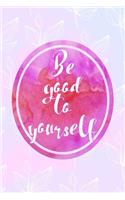 Be Good To Yourself: All Purpose 6x9 Blank Lined Notebook Journal Way Better Than A Card Trendy Unique Gift Pink Rainbow Texture Self Care