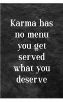 Karma Has No Menu You Get Served What You Deserve