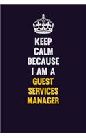 Keep Calm Because I Am A Guest Services Manager: Motivational and inspirational career blank lined gift notebook with matte finish