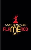 I Just Really Like Flamenco: I Like Me Quote Undated Planner - Weekly & Monthly No Year Pocket Calendar - Medium 6x9 Softcover - For Bailaora & Instructor Fans