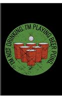 I'm Not Drinking I'm Playing Beer Pong: Funny Beer Pong Undated Planner - Weekly & Monthly No Year Pocket Calendar - Medium 6x9 Softcover - For Beer Pong Table Champ & Fans