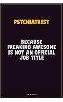 Psychiatrist, Because Freaking Awesome Is Not An Official Job Title