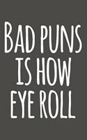 Bad Puns Is How Eye Roll