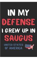 In My Defense I Grew Up In Saugus United States Of America