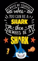 Black Pages Shark Notebook: Always Be Yourself Unless You Can Be a Shark - Pretty Ocean Fish Journal with Funny Motivational Quote + Black Paper - Use with Gel & Ink Pens, Colo