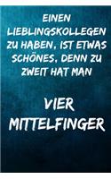 Einen Lieblingskollegen zu haben, ist etwas schönes, denn zu zweit hat man vier Mittelfinger.: Notizbuch - Geschenke für Büro, Arbeitskollegen, Kollegen, Mitarbeiter