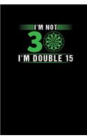 Im Not 30 Im Double 15