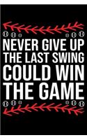 Never Give Up The Last Swing Could Win The Game: Funny Softball Player Lined Journal Gifts. Best Softball Catcher Lined Journal Gifts For Softball Catcher who loves softball. Cute Softball Player L