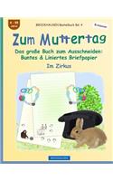 BROCKHAUSEN Bastelbuch Bd. 4 - Zum Muttertag: Das große Buch zum Ausschneiden - Buntes & Liniertes Briefpapier(4 Entdecker - Im Zirkus)