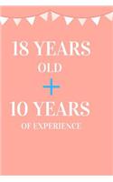 18 Years Old + 10 Years of Experience: Appreciate Your Friend, Loved One or Family with This Funny Birthday Notebook