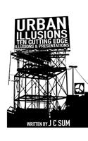 Urban Illusions: Ten Cutting Edge Illusions and Presentations