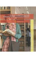 Artificial Intelligence Big Data Gathering Predicts Consumer Behavior: (3 Artificial Intelligence and Consumer Behavior Relationship)