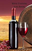 Wine Tasting Log Book: Wine Tasting Journal, Wine Tasting Notebook, Wine Log Book to Jot Down Wine Tasting Notes for Wine Lovers. Barrel Theme