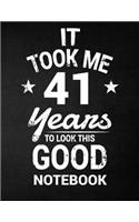 It Took Me 41 Years To Look This Good Notebook