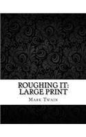 Roughing It: Large Print