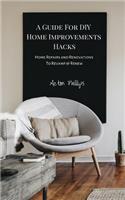 A Guide for DIY Home Improvements Hacks: Home Repairs & Renovations to Revamp & Renew